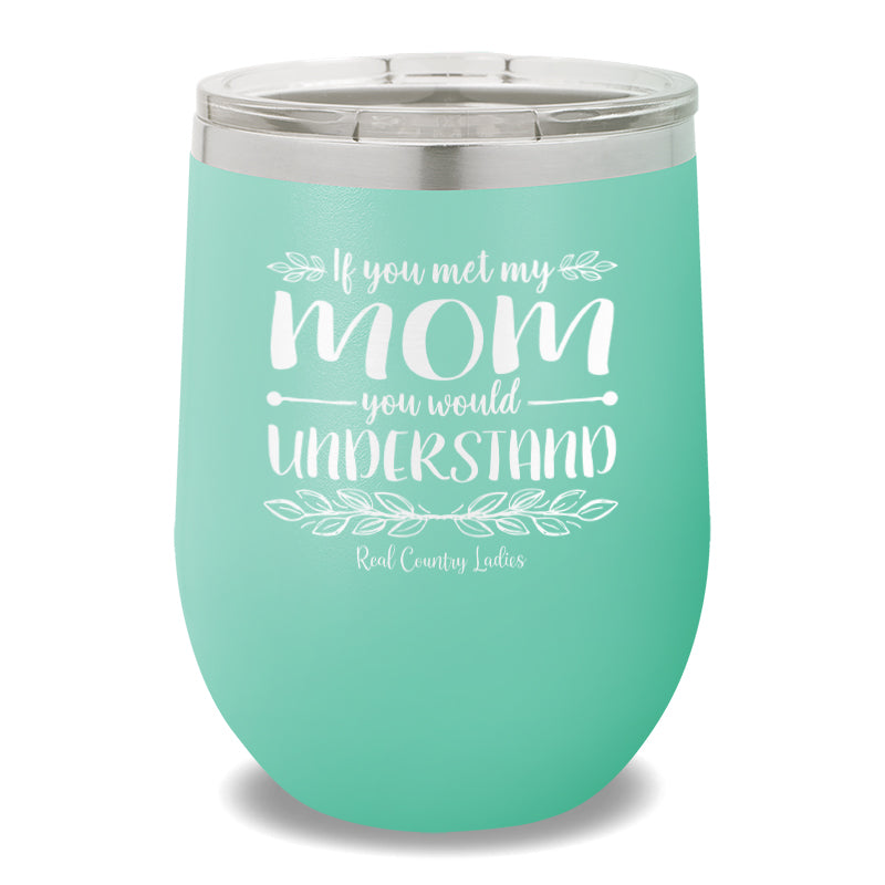 If You Met My Mom 12oz Stemless Wine Cup