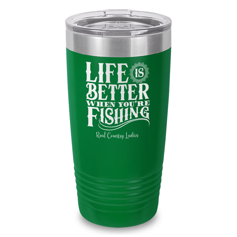 Life Is Better When You're Fishing Laser Etched Tumbler