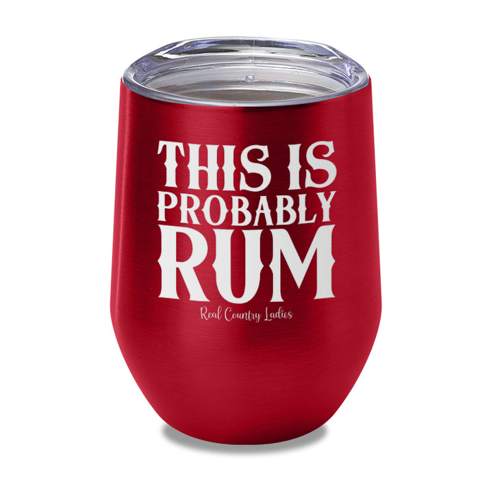 This Is Probably Rum Laser Etched Tumbler