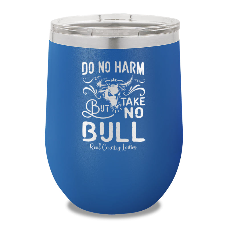 Do No Harm But Take No Bull 12oz Stemless Wine Cup