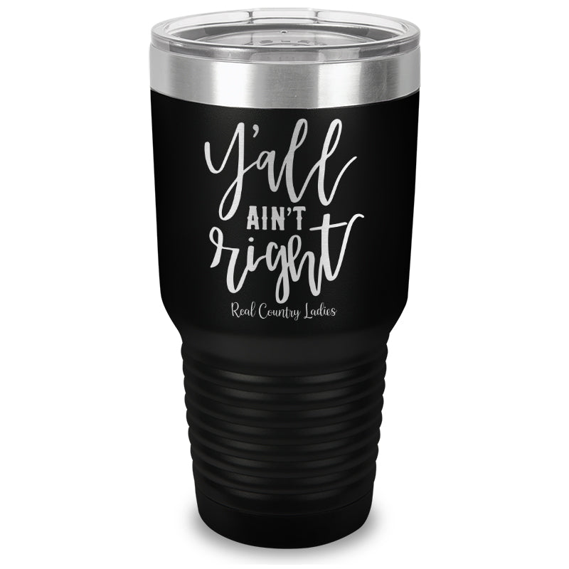 Y'all Ain't Right Laser Etched Tumbler