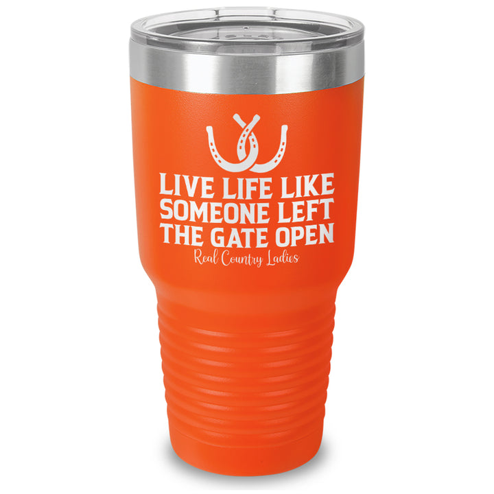 Live Life Like Someone Left The Gate Open Laser Etched Tumbler