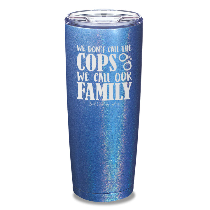 We Don't Call The Cops Laser Etched Tumbler