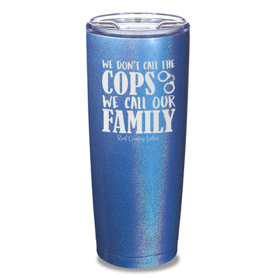 We Don't Call The Cops Laser Etched Tumbler