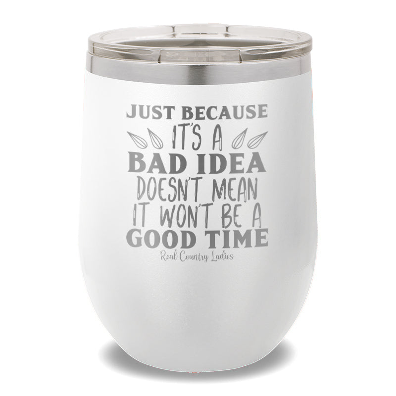 Just Because It's A Bad Idea 12oz Stemless Wine Cup