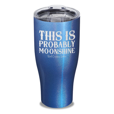 This Is Probably Moonshine Laser Etched Tumbler