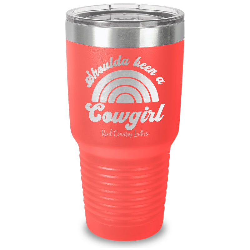 Shoulda Been A Cowgirl Laser Etched Tumbler