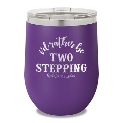 I'd Rather Be Two Stepping 12oz Stemless Wine Cup