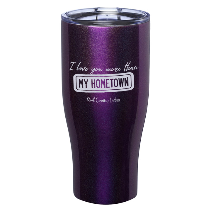 I Love You More than My Hometown Laser Etched Tumblers