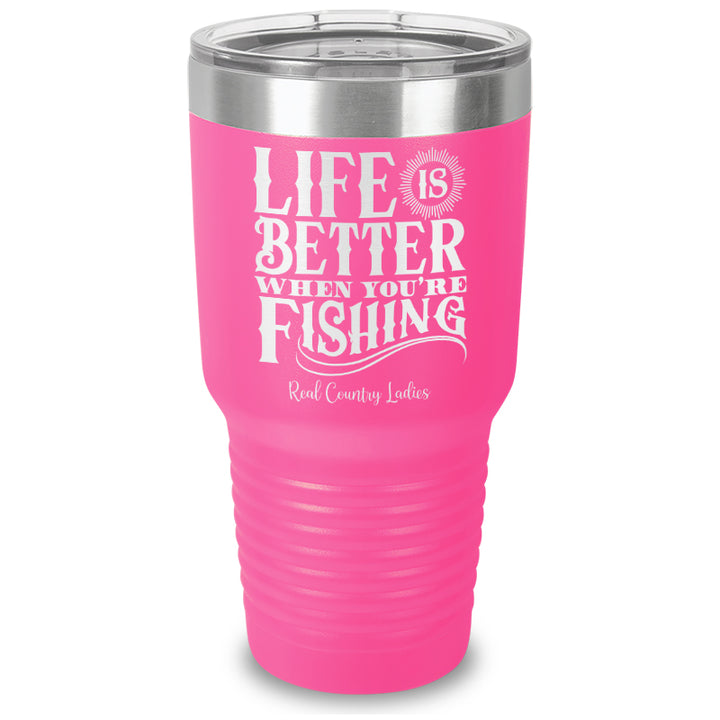 Life Is Better When You're Fishing Laser Etched Tumbler