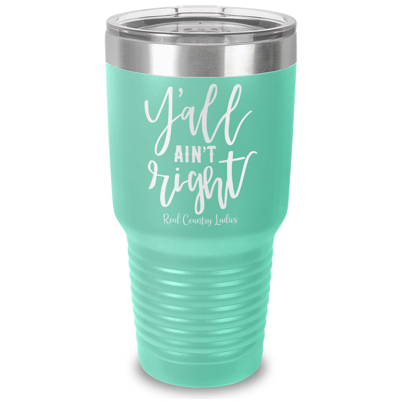 Y'all Ain't Right Laser Etched Tumbler