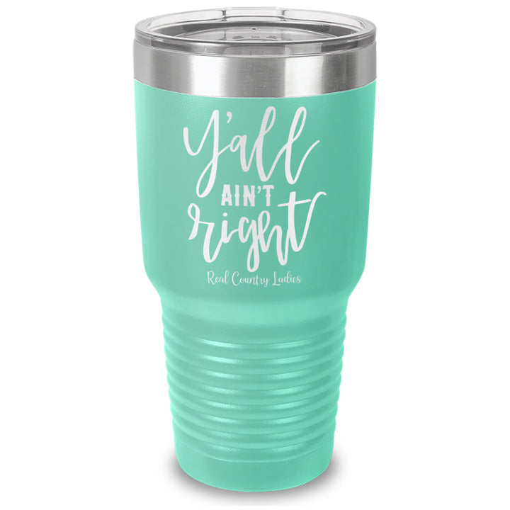 Y'all Ain't Right Laser Etched Tumbler