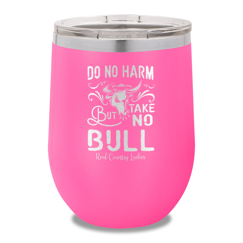 Do No Harm But Take No Bull 12oz Stemless Wine Cup