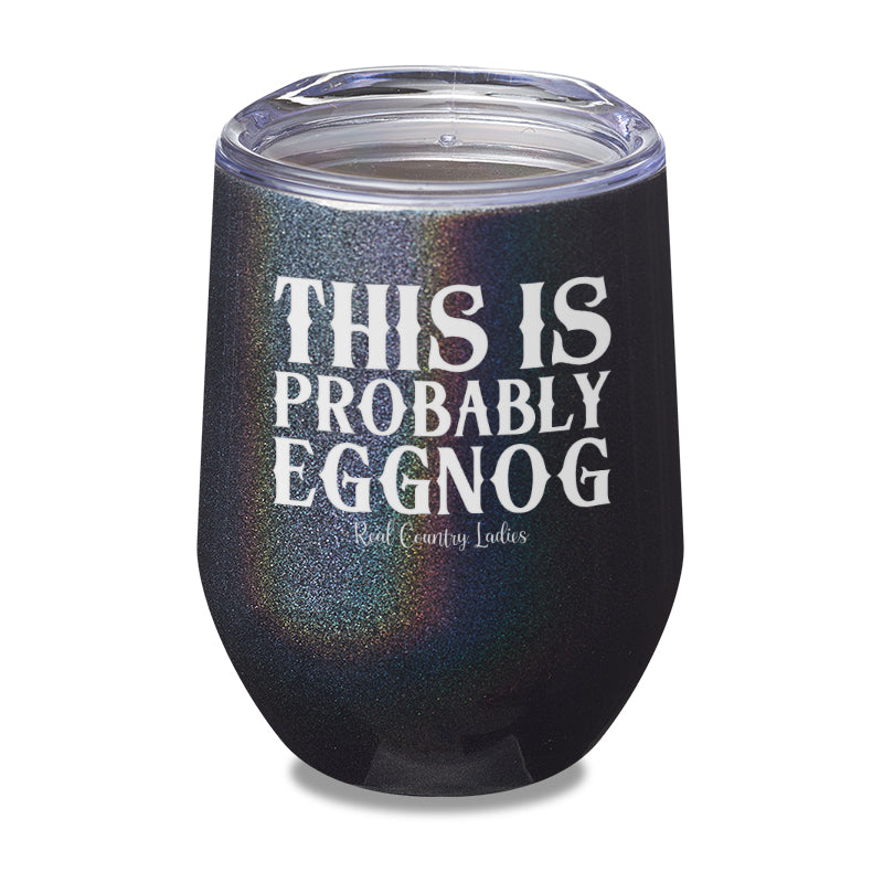 This Is Probably Eggnog Laser Etched Tumbler