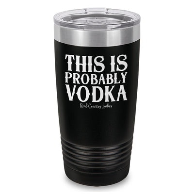 This Is Probably Vodka Laser Etched Tumbler