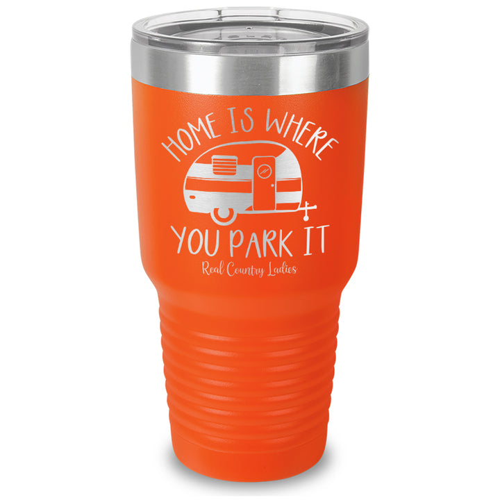 Home Is Where You Park It Laser Etched Tumbler