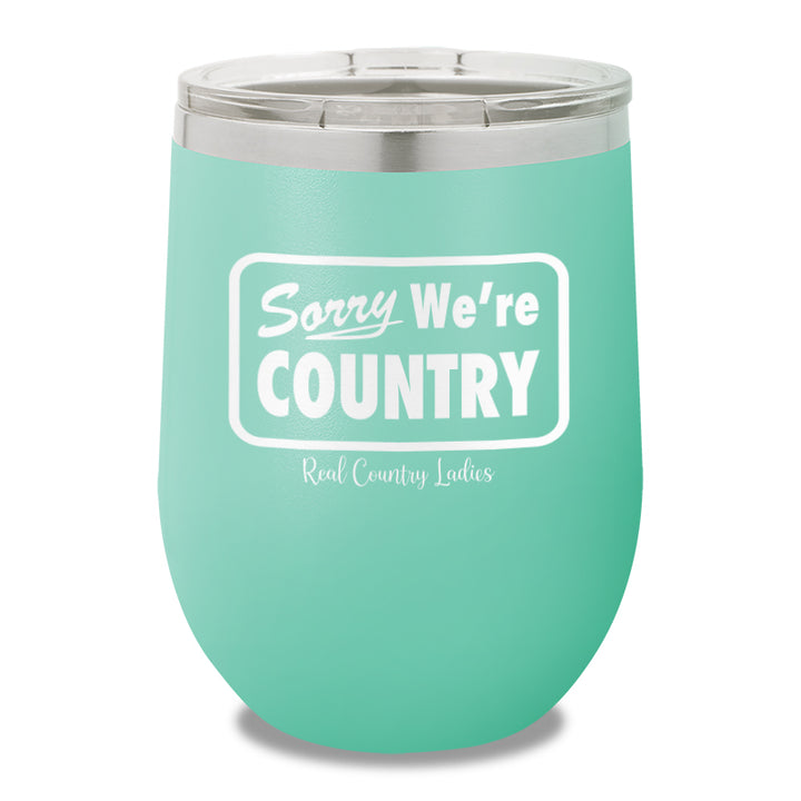 Sorry We're Country 12oz Stemless Wine Cup