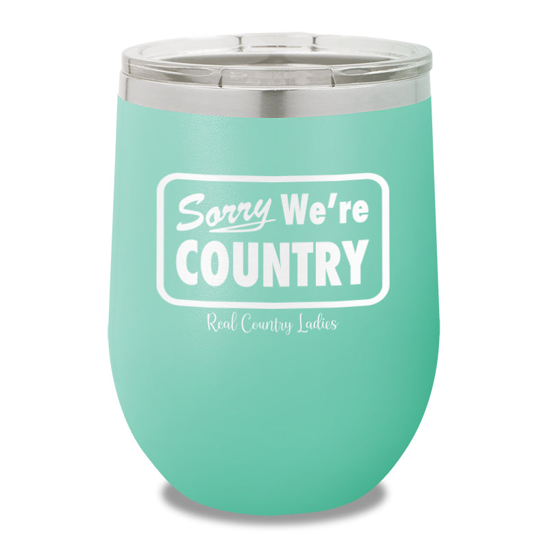 Sorry We're Country 12oz Stemless Wine Cup