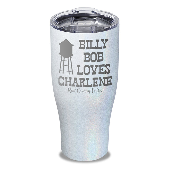 Billy Bob Loves Charlene Laser Etched Tumbler