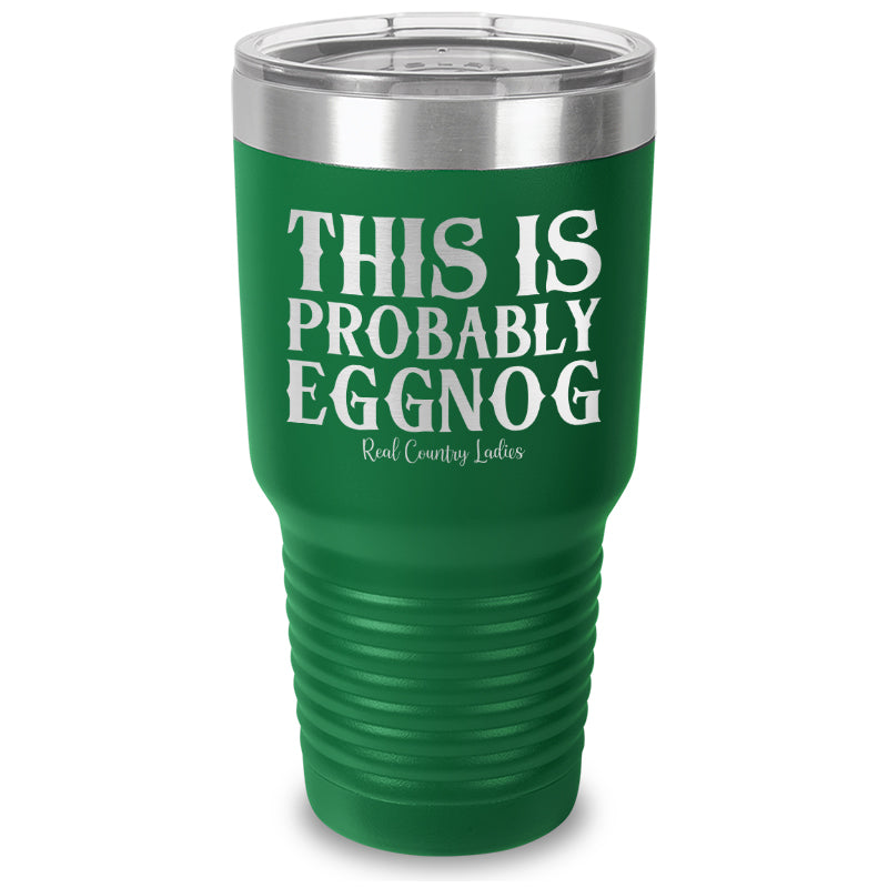 This Is Probably Eggnog Laser Etched Tumbler