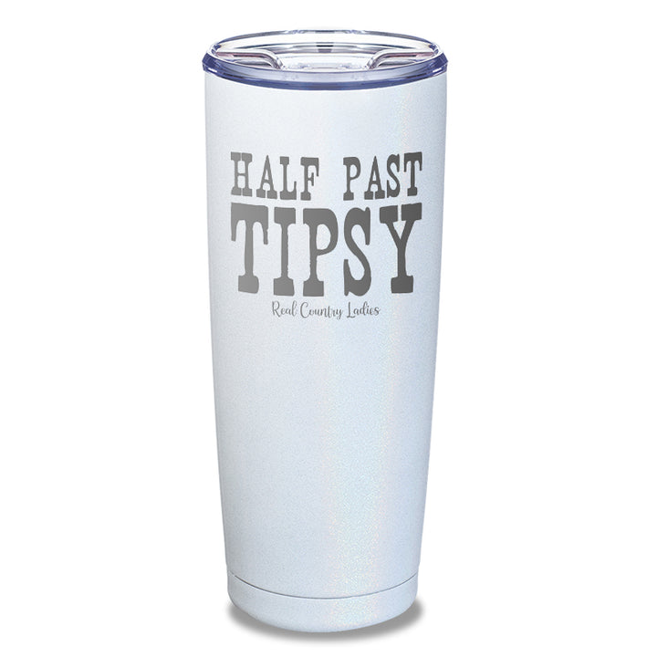 Half Past Tipsy Laser Etched Tumbler