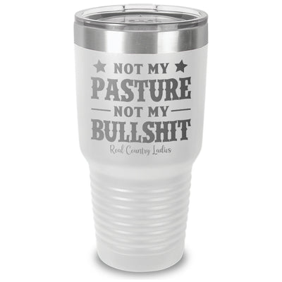 Not My Pasture Not My Bullshit Laser Etched Tumbler