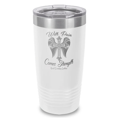 With Pain Comes Strength Laser Etched Tumbler