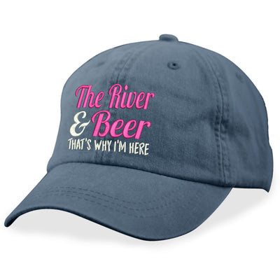 The River And Beer That's Why I'm Here Hat