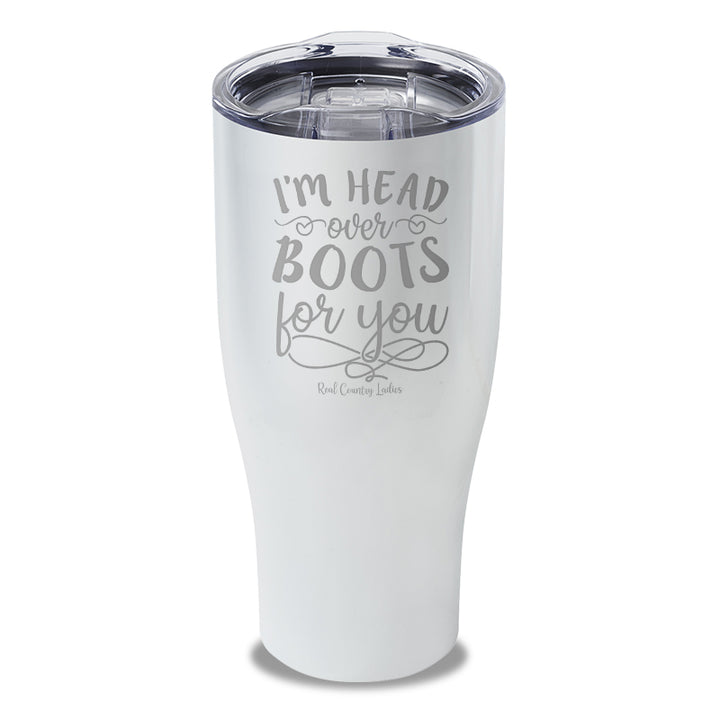 I'm Head Over Boots For You Laser Etched Tumbler