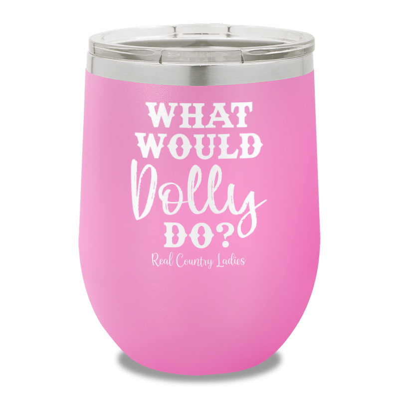 What Would Dolly Do 12oz Stemless Wine Cup