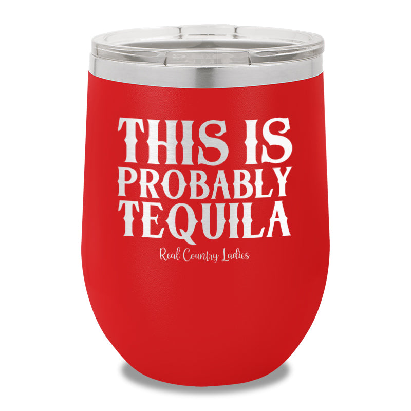 This Is Probably Tequila 12oz Stemless Wine Cup