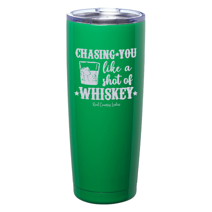 Chasing You Like a Shot of Whiskey  Laser Etched Tumblers