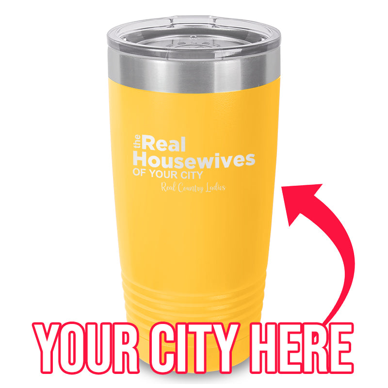 The Real Housewives Of (CUSTOM) Laser Etched Tumbler