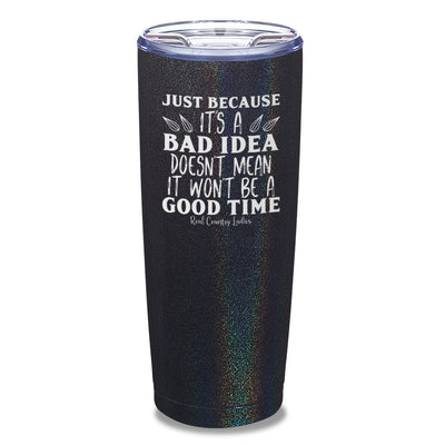 Just Because Its A Bad Idea Laser Etched Tumbler