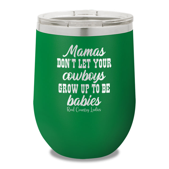 Mamas Don't Let Your Cowboys Grow Up To Be Babies 12oz Stemless Wine Cup