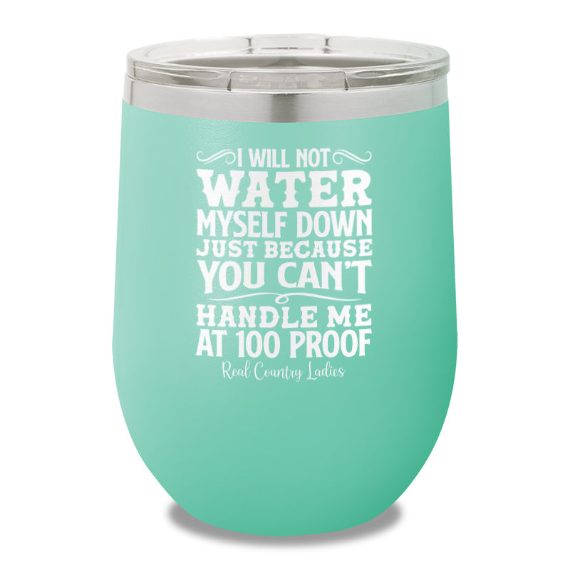 I Will Not Water Myself Down 12oz Stemless Wine Cup