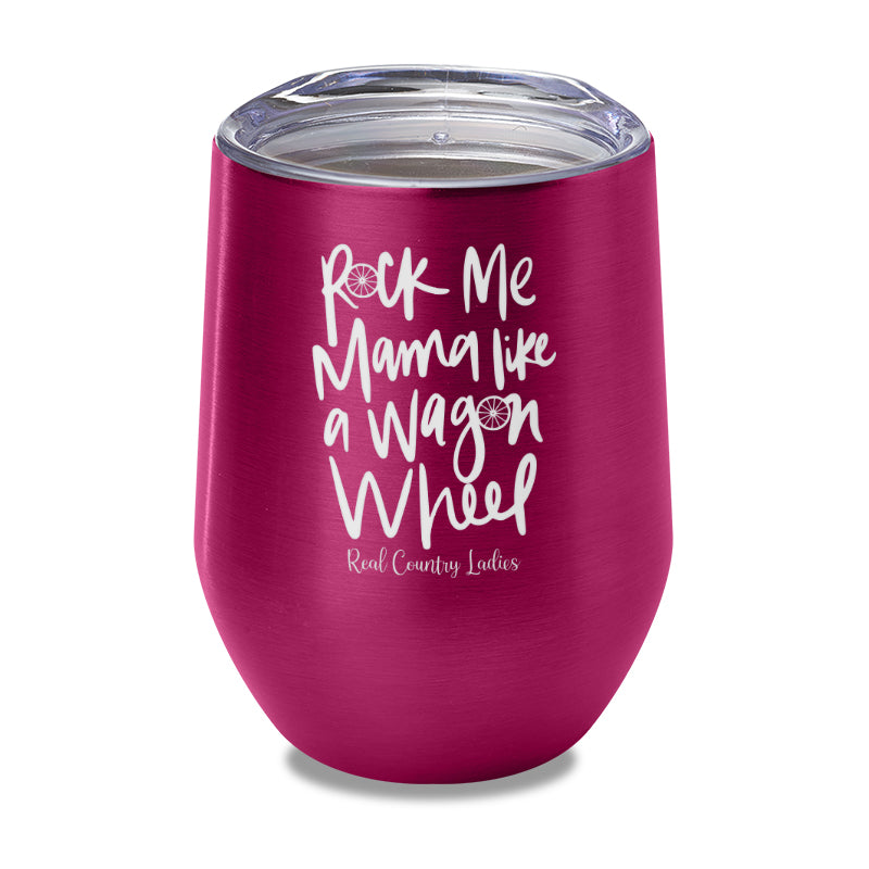 Rock Me Mama Like A Wagon Wheel Laser Etched Tumbler