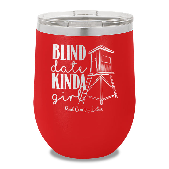 Blind Date Kinda Girl 12oz Stemless Wine Cup