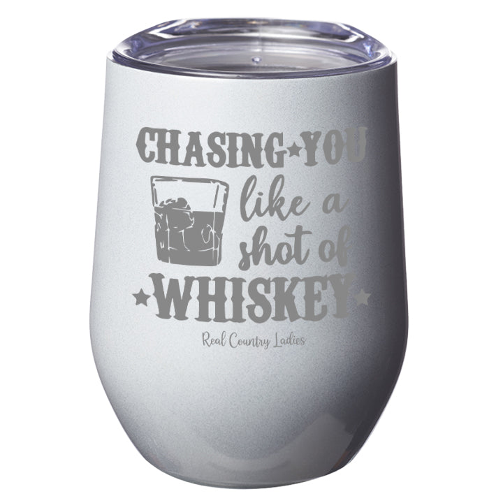 Chasing You Like a Shot of Whiskey  Laser Etched Tumblers