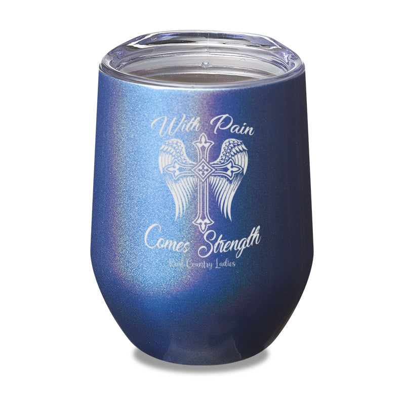 With Pain Comes Strength Laser Etched Tumbler