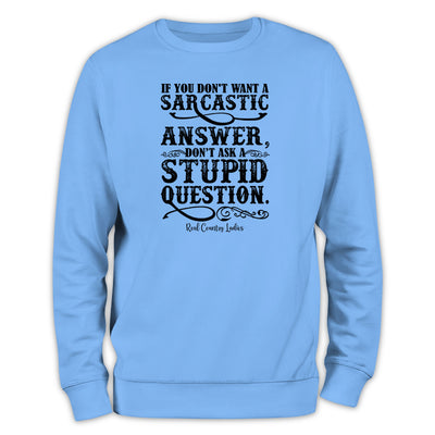 If You Don't Want A Sarcastic Answer Crewneck Sweatshirt