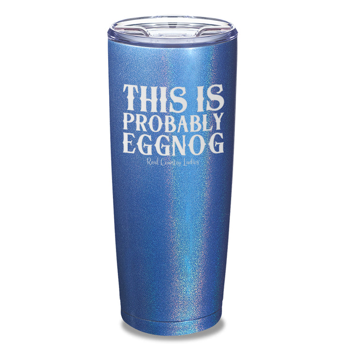 This Is Probably Eggnog Laser Etched Tumbler