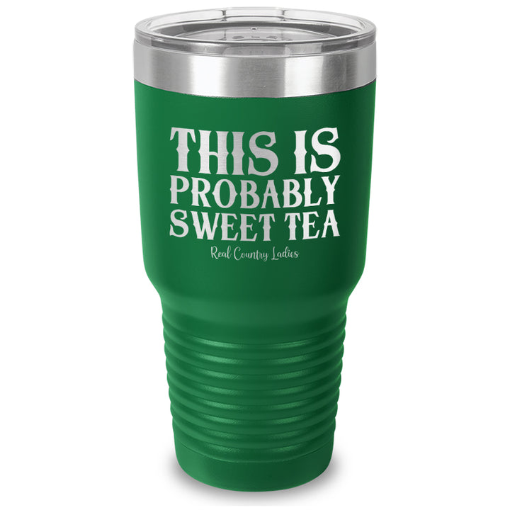 This Is Probably Sweet Tea Laser Etched Tumbler