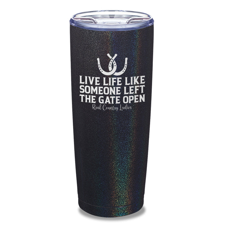 Live Life Like Someone Left The Gate Open Laser Etched Tumbler