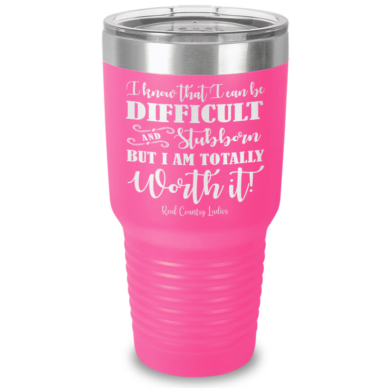 I Know That I Can Be Difficult Laser Etched Tumbler