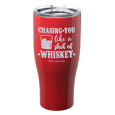 Chasing You Like a Shot of Whiskey  Laser Etched Tumblers