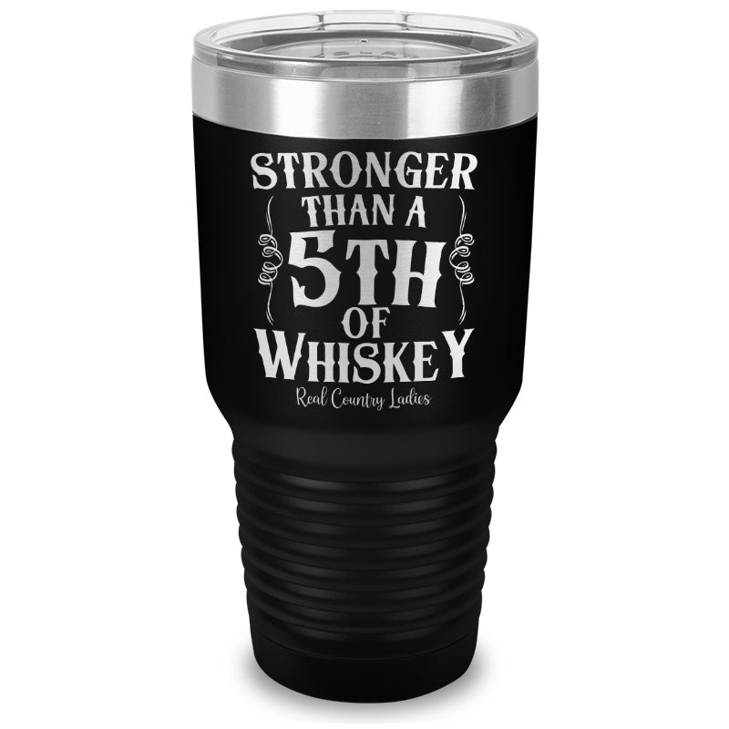 Stronger Than A Fifth Of Whiskey Laser Etched Tumbler