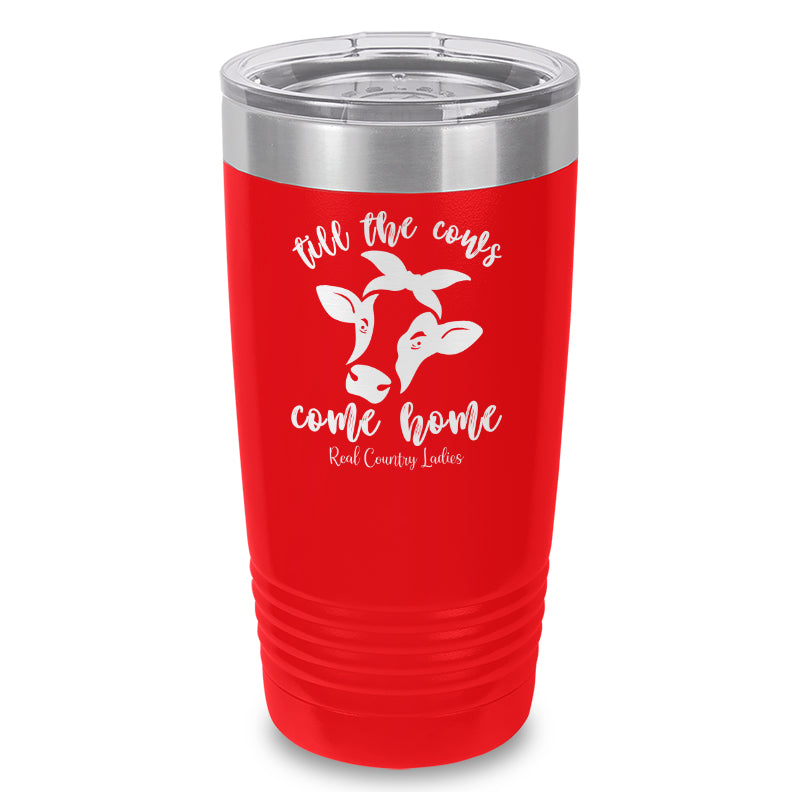 Till The Cows Come Home Laser Etched Tumbler