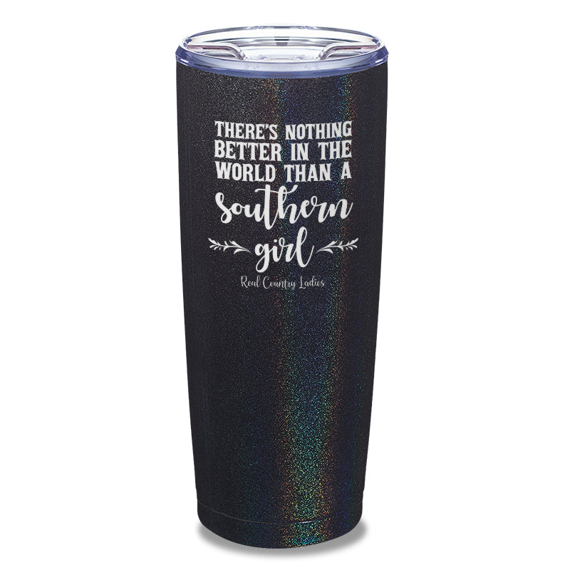 Nothing Better Than A Southern Girl Laser Etched Tumbler