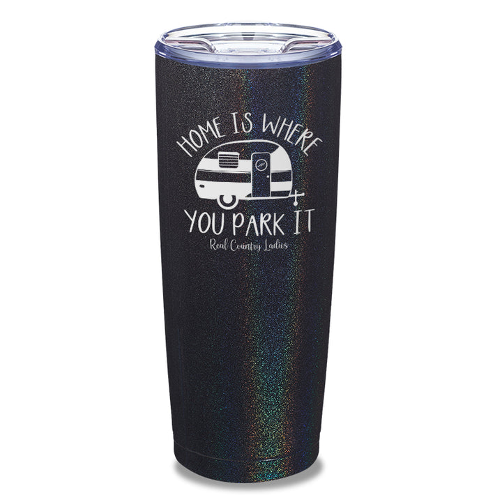 Home Is Where You Park It Laser Etched Tumbler